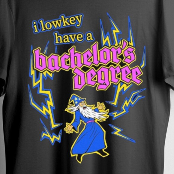 I Lowkey Have a Bachelor’s Degree Shirt – Funny Graduation Graphic Tee 90 - Picture 2 of 5